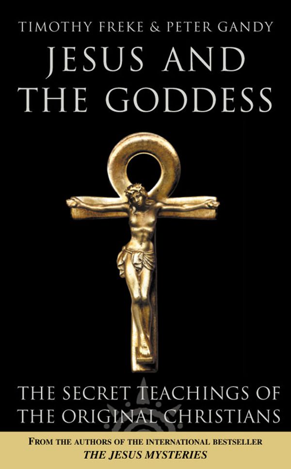 Cover Art for 9780007145454, Jesus and the Goddess by Timothy Freke, Peter Gandy