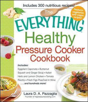 Cover Art for 9781440541872, The Everything Healthy Pressure Cooker Cookbook by Laura Pazzaglia