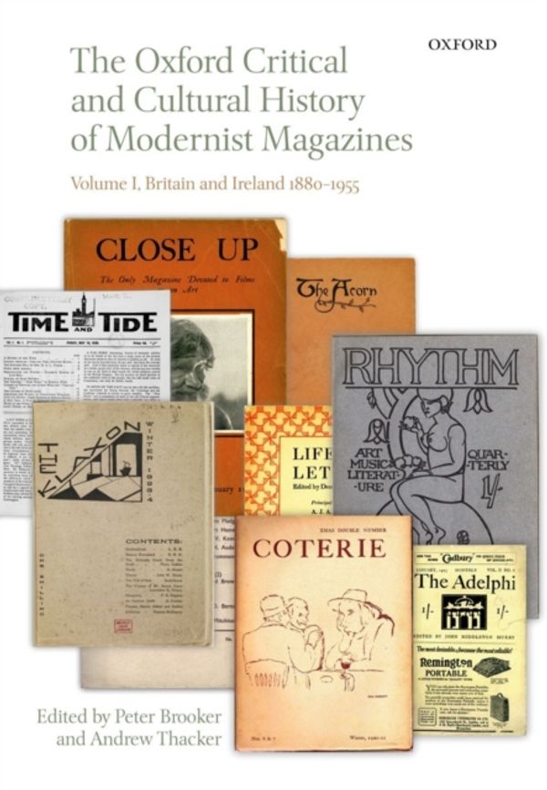 Cover Art for 9780199654291, The Oxford Critical and Cultural History of Modernist Magazines: Britain and Ireland 1880-1955 v. I by Peter Brooker