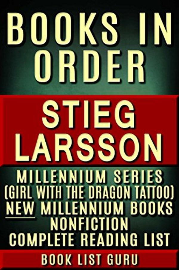 Cover Art for B0785YKTYS, Stieg Larsson Books in Order: Millennium series (The Girl with the Dragon Tattoo books), Millennium series new titles, Millennium graphic novels, a list of nonfiction. (Series Order Book 47) by Book List Guru
