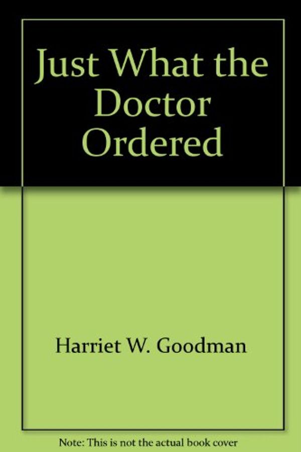 Cover Art for 9780030510113, Just What the Doctor Ordered by Harriet W Goodman