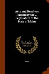 Cover Art for 9781344715652, Acts and Resolves Passed by the ... Legislature of the State of Maine by Maine