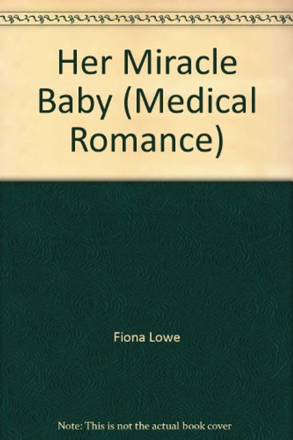 Cover Art for 9780373065868, Her Miracle Baby (Medical Romance) by Fiona Lowe