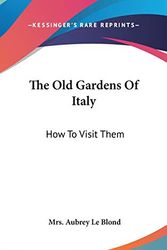 Cover Art for 9780548526767, The Old Gardens of Italy by Mrs Aubrey Le Blond