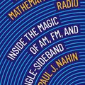 Cover Art for 9780691235318, The Mathematical Radio: Inside the Magic of AM, FM, Single-Sideband, and Wifi by Paul Nahin