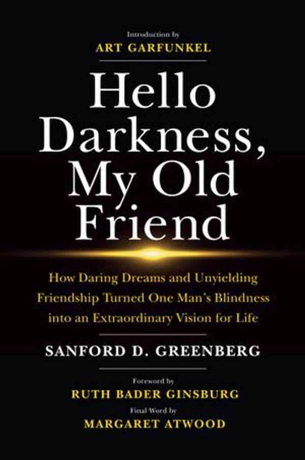 Cover Art for 9781642934984, Hello Darkness, My Old Friend: How Daring Dreams and Unyielding Friendship Turned One Man's Blindness Into an Extraordinary Vision for Life by Sanford D. Greenberg