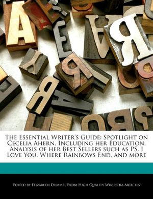 Cover Art for 9781286288559, The Essential Writer’s Guide: Spotlight on Cecelia Ahern, Including Her Education, Analysis of Her Best Sellers Such as PS, I Love You, Where Rainbo by Elizabeth Dummel