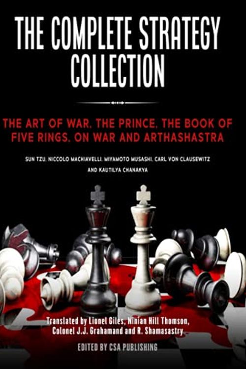 Cover Art for 9798682693436, The Complete Strategy Collection: The Art of War, The Prince, The Book of Five Rings, On War and Arthashastra by Sun Tzu, Niccolo Machiavelli, Miyamoto Musashi, Carol Von Clausewitz, Kautilya Chanakya