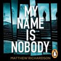 Cover Art for 9780718187415, My Name Is Nobody by Matthew Richardson