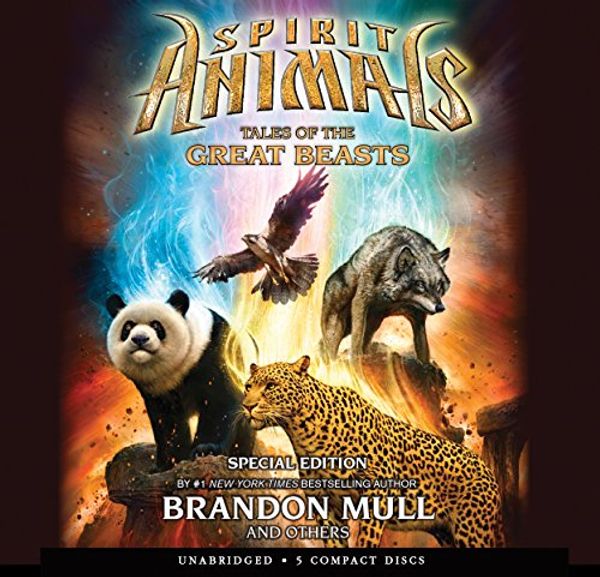 Cover Art for 9780545775977, Spirit Animals: Special Edition: Tales of the Great Beasts - Audio Library Edition by Brandon Mull, Nick Eliopulos, Billy Merrell, Gavin Brown, Emily Seife