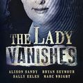 Cover Art for B0CMFCZHKN, The Lady Vanishes: The next bestselling Australian true crime book based on the popular podcast series, for fans of I CATCH KILLERS, THE WIDOW OF WALCHA and DIRTY JOHN by Sandy, Alison, Seymour, Bryan, Eeles, Sally, Wright, Marc