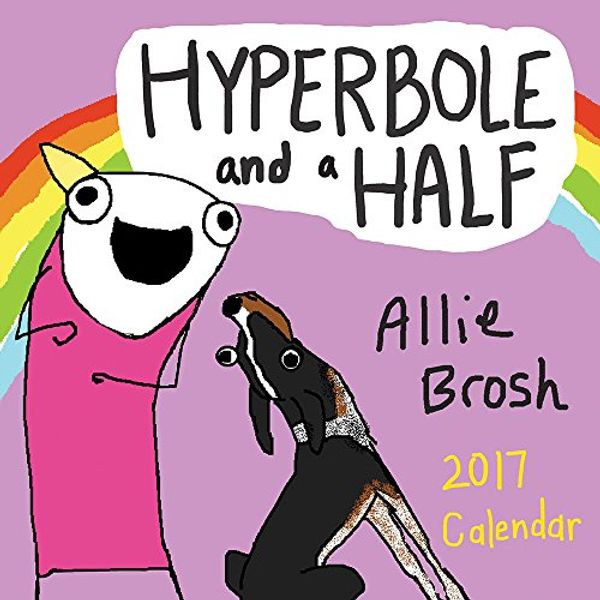 Cover Art for 9781419720383, Hyperbole and a Half 2017 Wall Calendar by Allie Brosh