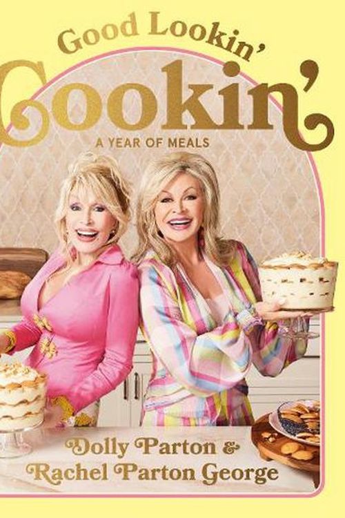 Cover Art for 9781529939217, Good Lookin' Cookin': A Year of Meals - A Lifetime of Family, Friends, and Food by Parton, Dolly, George, Rachel Parton