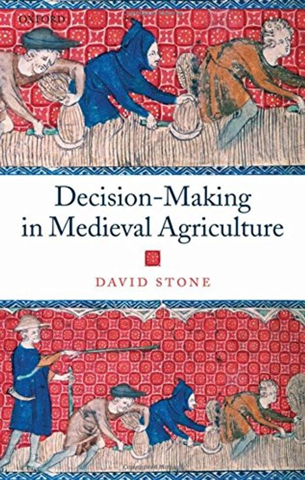 Cover Art for 9780199247769, Decision-Making in Medieval Agriculture by David Stone