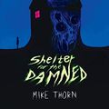Cover Art for B08QNHMKRW, SHELTER FOR THE DAMNED by Mike Thorn