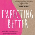 Cover Art for 9781409142324, Expecting Better: Why the Conventional Pregnancy Wisdom is Wrong and What You Really Need to Know by Emily Oster