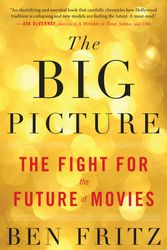 Cover Art for 9781328592743, The Big Picture: The Fight for the Future of Movies by Ben Fritz