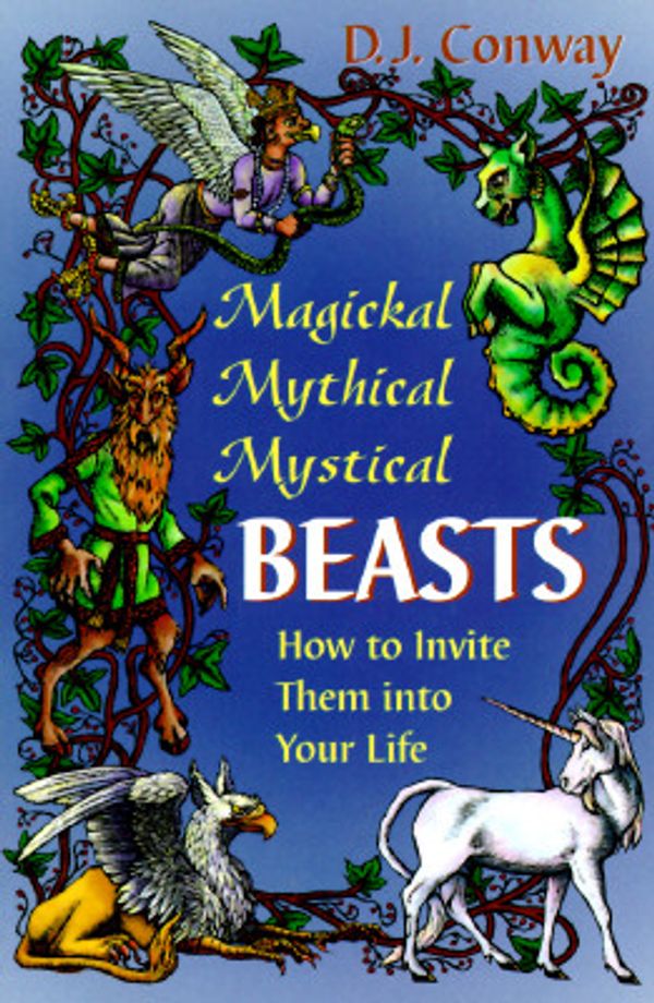 Cover Art for 9781567181760, Magickal, Mythical, Mystical Beasts: How to Invite Them Into Your Life by D.J. Conway