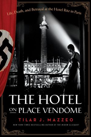 Cover Art for 9780062199232, The Hotel on Place Vendome by Tilar J Mazzeo