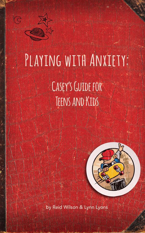 Cover Art for 9781483505367, Playing With Anxiety: Casey's Guide for Teens and Kids by Lynn Lyons, LICSW, Reid Wilson, PhD