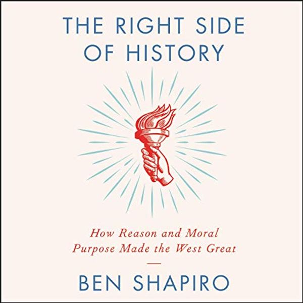 Cover Art for 9781982649234, The Right Side of History: How Reason and Moral Purpose Made the West Great by Ben Shapiro