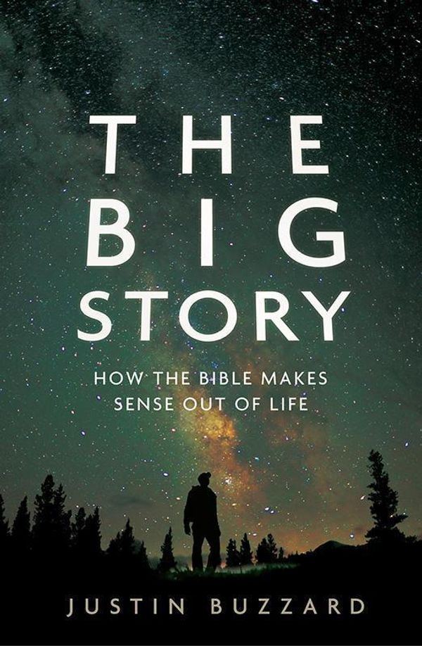 Cover Art for 9780802408570, The Big Story: How the Bible Makes Sense Out of Life by Justin Buzzard
