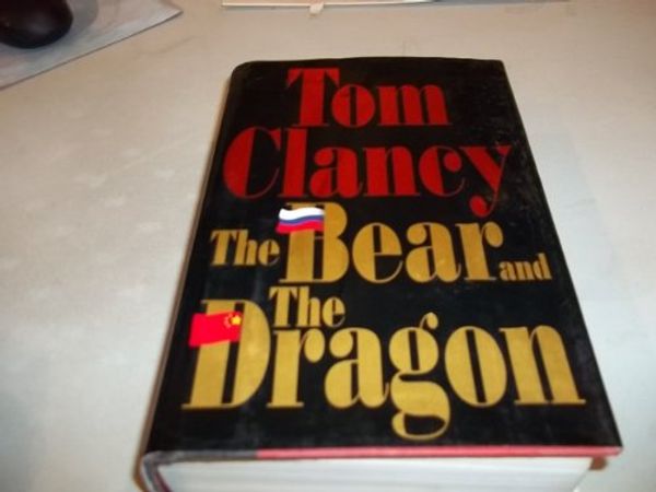 Cover Art for B00007CWQI, The Bear and the Dragon by Tom Clancy