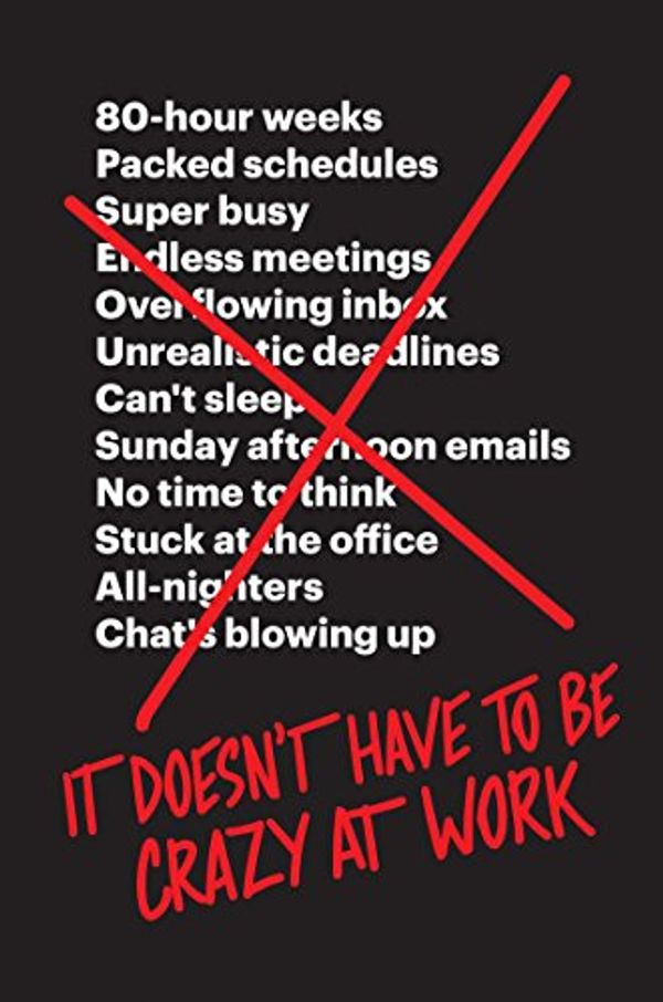 Cover Art for B07FQYGWCS, It Doesn’t Have to Be Crazy at Work by Jason Fried, Heinemeier Hansson, David