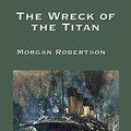 Cover Art for 9781515400967, The Wreck of the Titan by Morgan Robertson