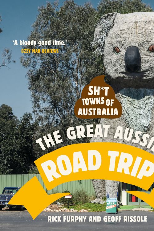 Cover Art for 9781988547763, Sh*t Towns of Australia: The Great Aussie Road Trip by Rick Furphy, Geoff Rissole