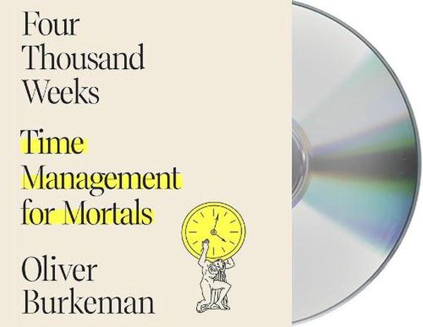 Cover Art for 9781250834362, Four Thousand Weeks: Time Management for Mortals by Oliver Burkeman