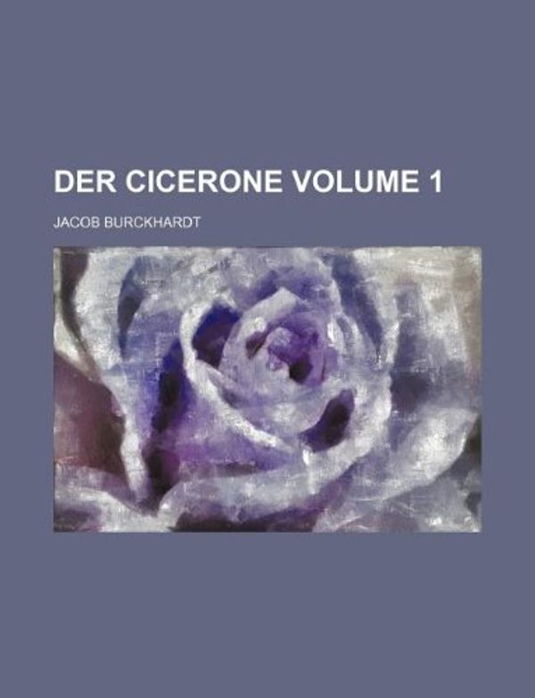 Cover Art for 9781231057490, Der Cicerone Volume 1 by Jacob Burckhardt