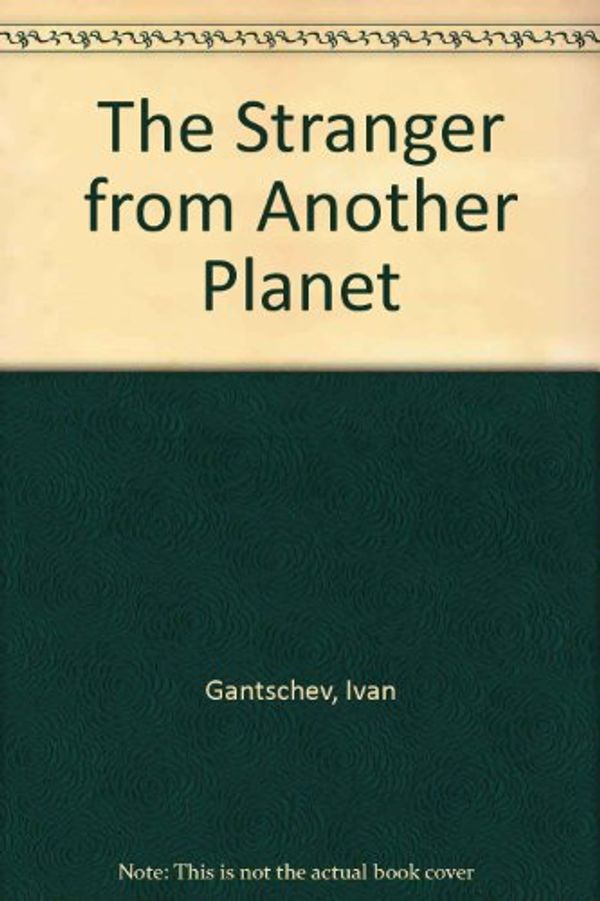 Cover Art for 9781558581227, The Stranger from Another Planet by Ivan Gantschev