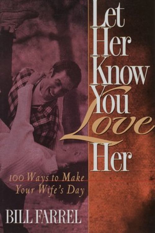 Cover Art for 9781565076877, Let Her Know You Love Her by Bill Farrel