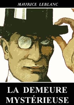 Cover Art for B0080S2B38, La Demeure mystérieuse (Arsène Lupin) by Maurice Leblanc