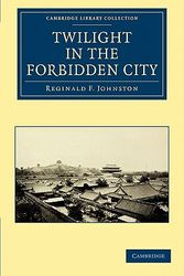 Cover Art for 9781108029650, Twilight in the Forbidden City by Reginald F. Johnston