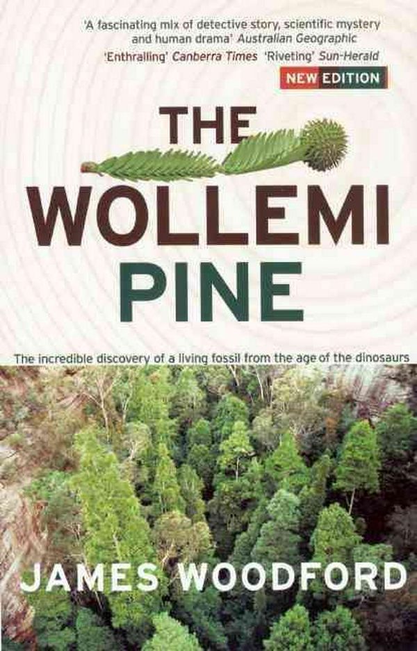 Cover Art for 9781920885489, The Wollemi Pine: The Incredible Discovery of a Living Fossil From the  Age of the Dinosaurs by James Woodford