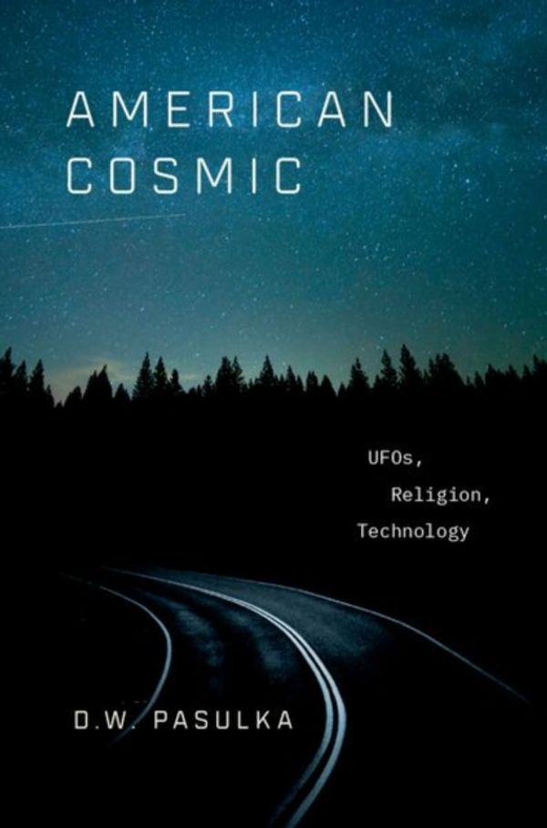 Cover Art for 9780190692889, American Cosmic: Ufos, Religion, Technology by D. W. Pasulka