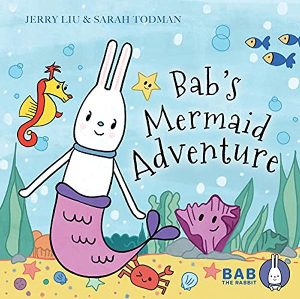 Cover Art for B093KKTR3P, Bab's Mermaid Adventure (Bab The Rabbit) by Sarah Todman