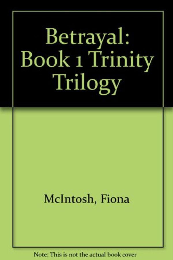 Cover Art for 9780732270230, Betrayal: Book 1 Trinity Trilogy by Fiona McIntosh