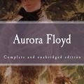 Cover Art for 9781519468543, Aurora Floyd: Complete and unabridged edition (Immortal Classics) by Mary Elizabeth Braddon
