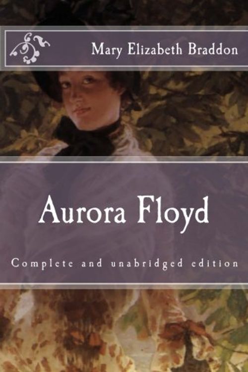 Cover Art for 9781519468543, Aurora Floyd: Complete and unabridged edition (Immortal Classics) by Mary Elizabeth Braddon