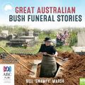 Cover Art for 9781489466143, Great Australian Bush Funeral Stories by Bill 'Swampy' Marsh