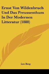 Cover Art for 9781162435350, Ernst Von Wildenbruch Und Das Preussenthum in Der Modernen Litteratur (1888) by Leo Berg