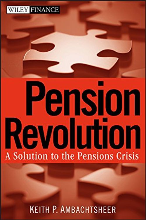 Cover Art for 9780470087237, Pension Revolution: A Solution to the Pensions Crisis (Wiley Finance) by Keith P. Ambachtsheer