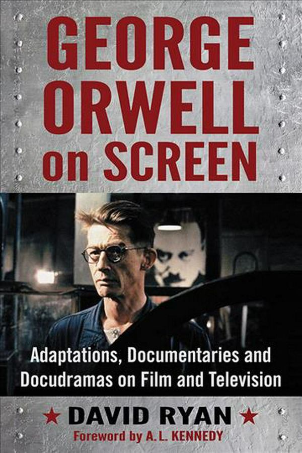 Cover Art for 9781476673691, George Orwell on Screen: Adaptations, Documentaries and Docudramas on Film and Television by David Ryan