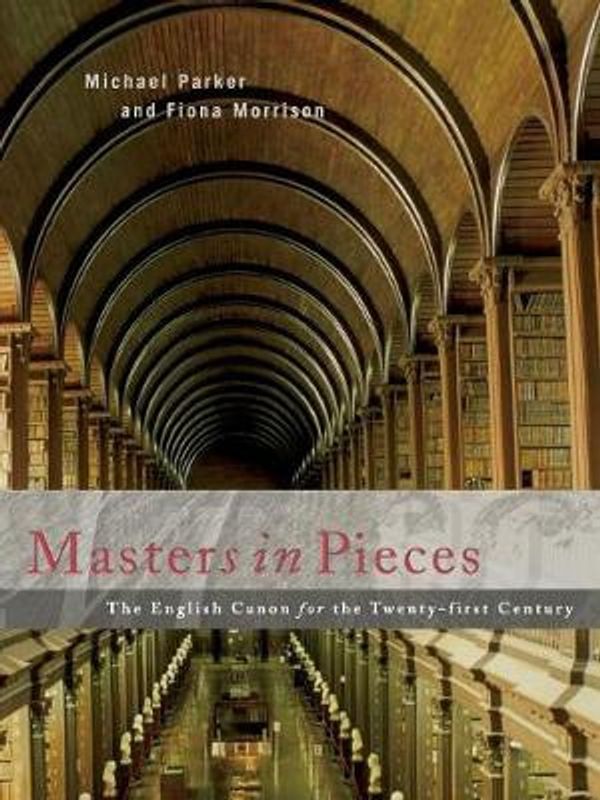 Cover Art for 9780521671316, Masters in Pieces: The English Canon for the Twenty-first Century by Michael Parker, Fiona Morrison
