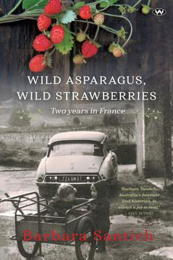 Cover Art for 9781743055335, Wild Asparagus, Wild StrawberriesTwo years in France by Barbara Santich