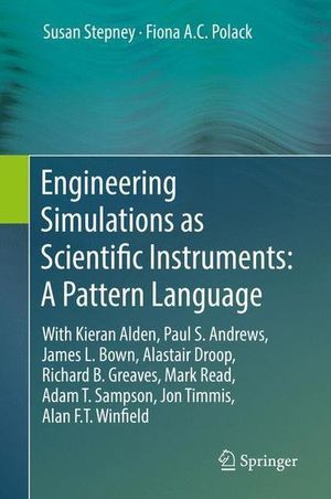 Cover Art for 9783030019372, Engineering Simulations as Scientific Instruments: A Pattern Language: With Kieran Alden, Paul S. Andrews, James L. Bown, Alastair Droop, Richard B. ... T. Sampson, Jon Timmis, Alan F.T. Winfield by Susan Stepney, Fiona A.c. Polack