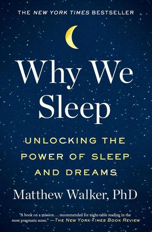 Cover Art for 9781501144325, Why We Sleep: Unlocking the Power of Sleep and Dreams by Matthew Walker